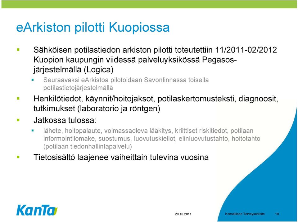 tutkimukset (laboratorio ja röntgen) Jatkossa tulossa: lähete, hoitopalaute, voimassaoleva lääkitys, kriittiset riskitiedot, potilaan informointilomake, suostumus,