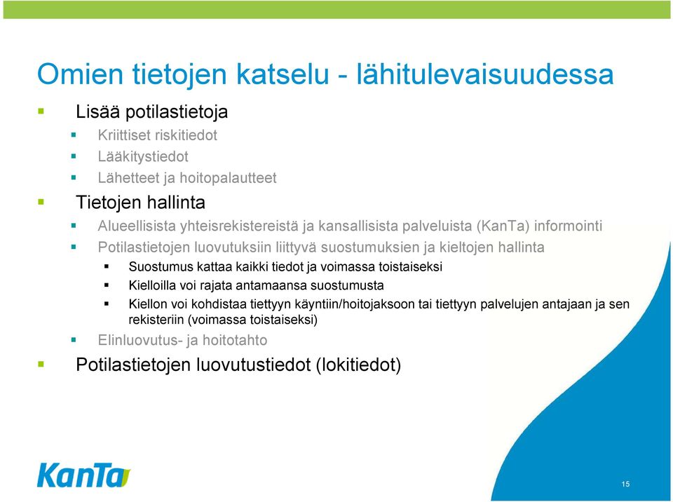 hallinta Suostumus kattaa kaikki tiedot ja voimassa toistaiseksi Kielloilla voi rajata antamaansa suostumusta Kiellon voi kohdistaa tiettyyn