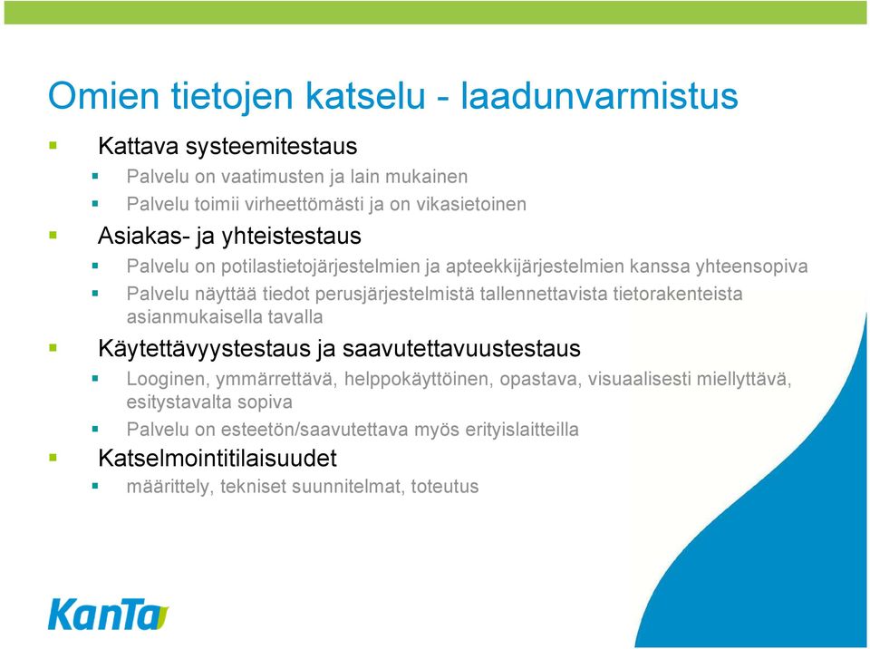 tallennettavista tietorakenteista asianmukaisella tavalla Käytettävyystestaus ja saavutettavuustestaus Looginen, ymmärrettävä, helppokäyttöinen, opastava,