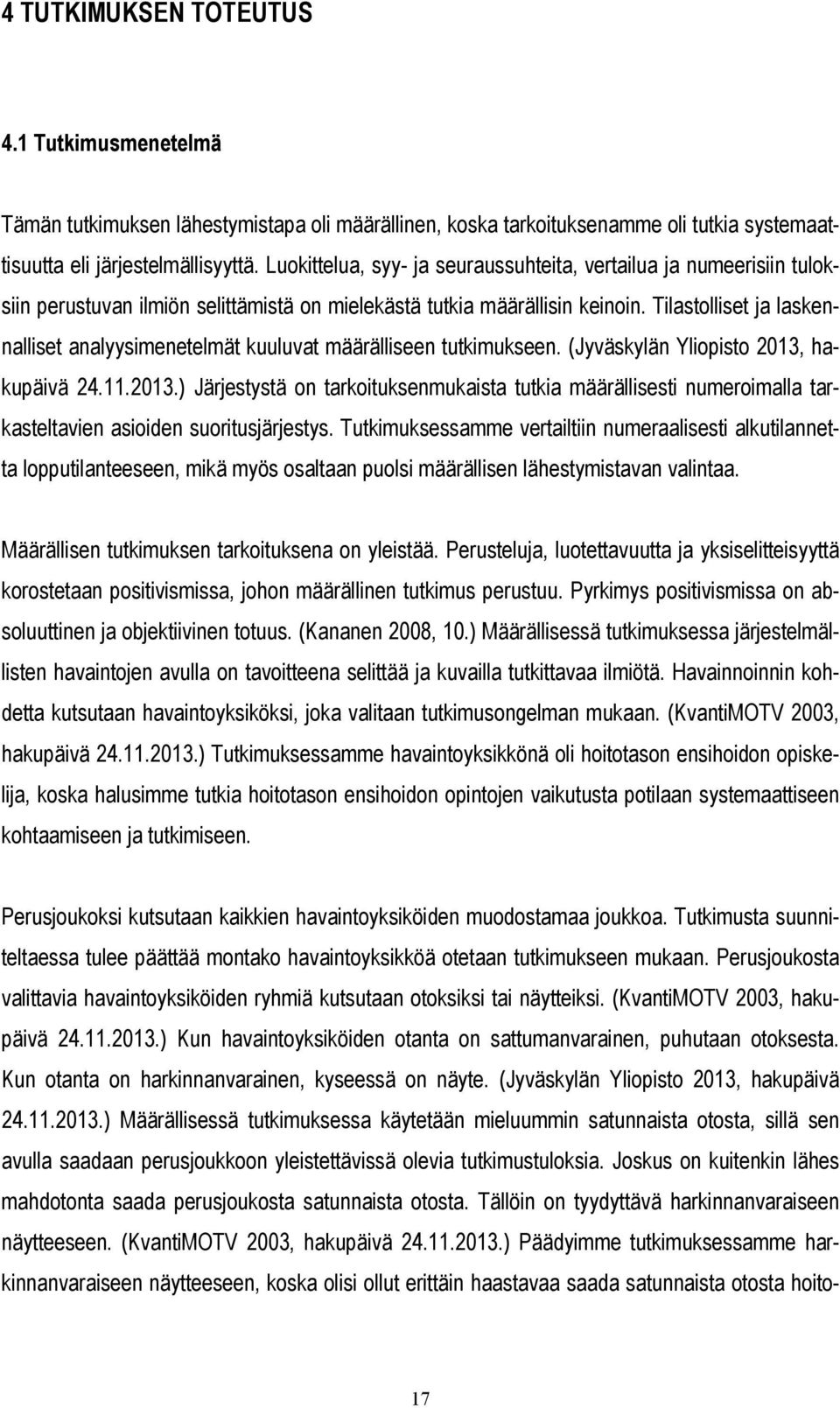 Tilastolliset ja laskennalliset analyysimenetelmät kuuluvat määrälliseen tutkimukseen. (Jyväskylän Yliopisto 2013,