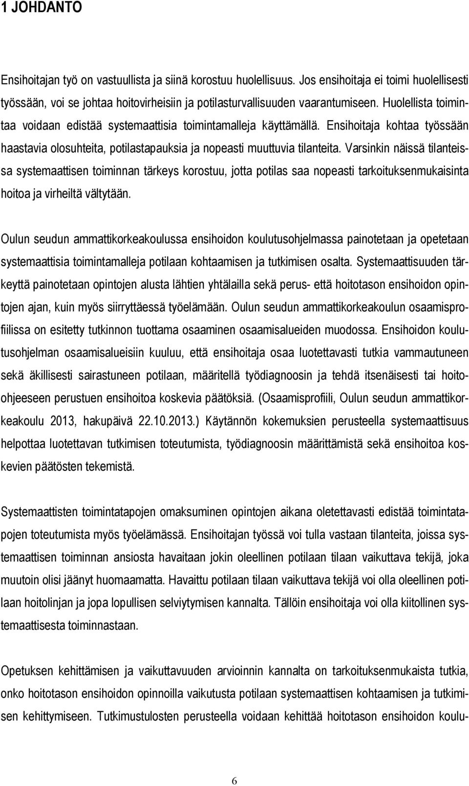 Varsinkin näissä tilanteissa systemaattisen toiminnan tärkeys korostuu, jotta potilas saa nopeasti tarkoituksenmukaisinta hoitoa ja virheiltä vältytään.