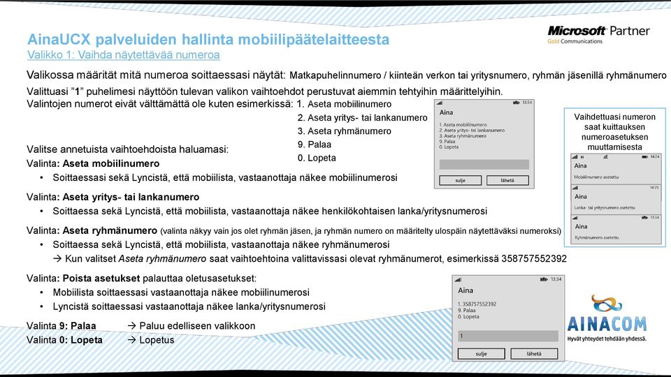 Aseta mobiilinumero Valitse annetuista vaihtoehdoista haluamasi: Valinta: Aseta mobiilinumero 2. Aseta yritys- tai lankanumero 3.