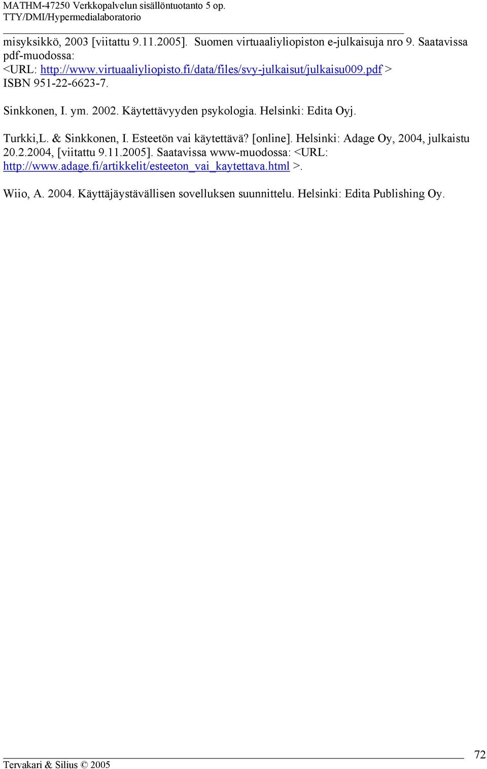 [online]. Helsinki: Adage Oy, 2004, julkaistu 20.2.2004, [viitattu 9.11.2005]. Saatavissa www-muodossa: <URL: http://www.adage.