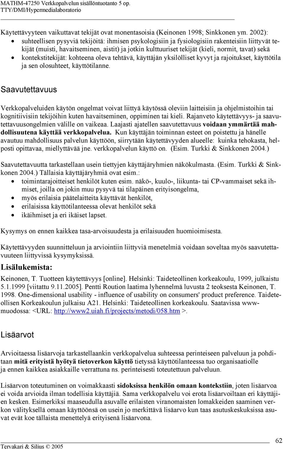 kontekstitekijät: kohteena oleva tehtävä, käyttäjän yksilölliset kyvyt ja rajoitukset, käyttötila ja sen olosuhteet, käyttötilanne.