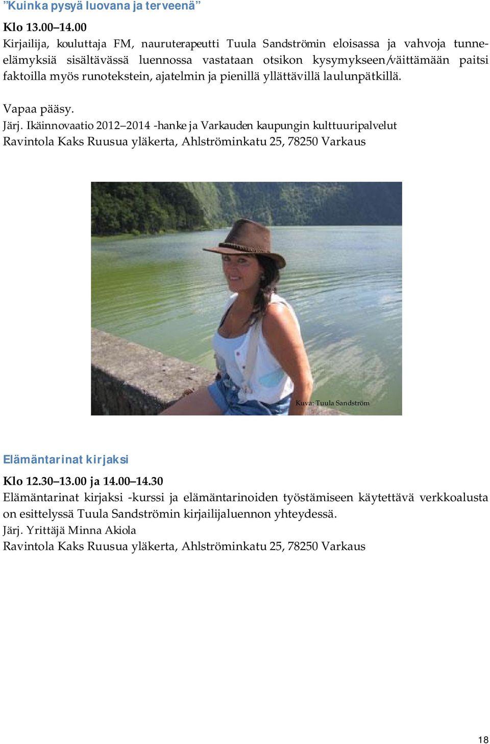 runotekstein, ajatelmin ja pienillä yllättävillä laulunpätkillä. Vapaa pääsy. Järj.
