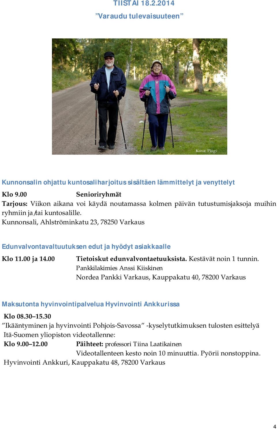 Kunnonsali, Ahlströminkatu 23, 78250 Varkaus Edunvalvontavaltuutuksenedutjahyödytasiakkaalle Klo 11.00 ja 14.00 Tietoiskut edunvalvontaetuuksista. Kestävät noin 1 tunnin.