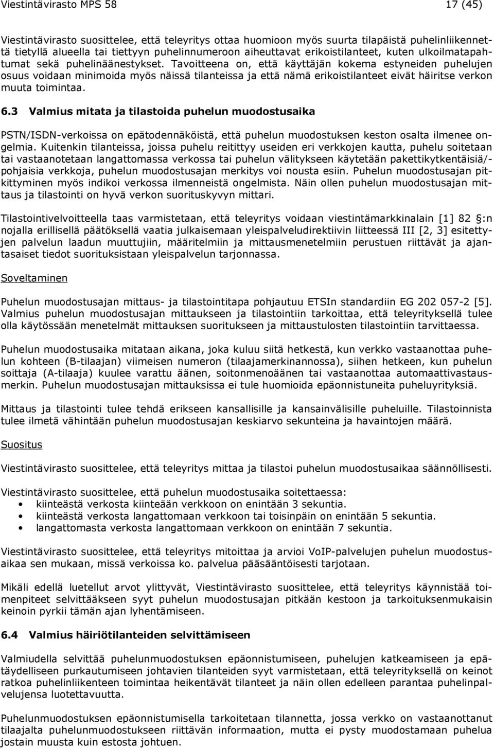 Tavoitteena on, että käyttäjän kokema estyneiden puhelujen osuus voidaan minimoida myös näissä tilanteissa ja että nämä erikoistilanteet eivät häiritse verkon muuta toimintaa. 6.