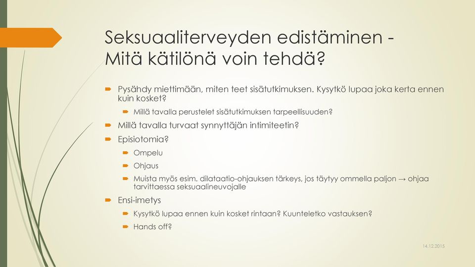 Millä tavalla turvaat synnyttäjän intimiteetin? Episiotomia? Ompelu Ohjaus Muista myös esim.