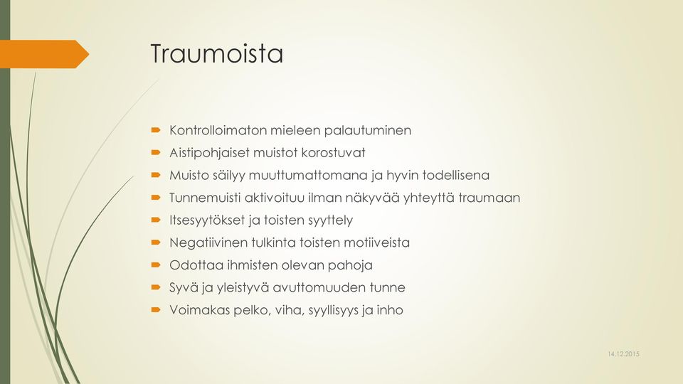 traumaan Itsesyytökset ja toisten syyttely Negatiivinen tulkinta toisten motiiveista Odottaa