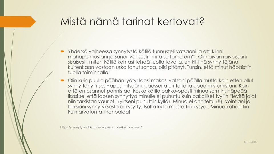 Tunsin, että minut häpäistiin tuolla toiminnalla. Olin kuin puulla päähän lyöty: lapsi makasi vatsani päällä mutta koin etten ollut synnyttänyt itse.