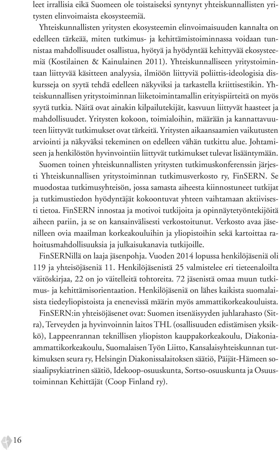 kehittyvää ekosysteemiä (Kostilainen & Kainulainen 2011).
