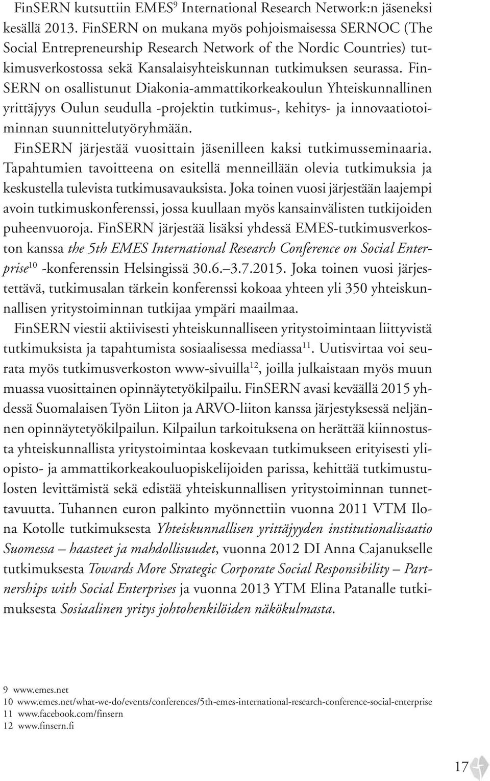 Fin- SERN on osallistunut Diakonia-ammattikorkeakoulun Yhteiskunnallinen yrittäjyys Oulun seudulla -projektin tutkimus-, kehitys- ja innovaatiotoiminnan suunnittelutyöryhmään.