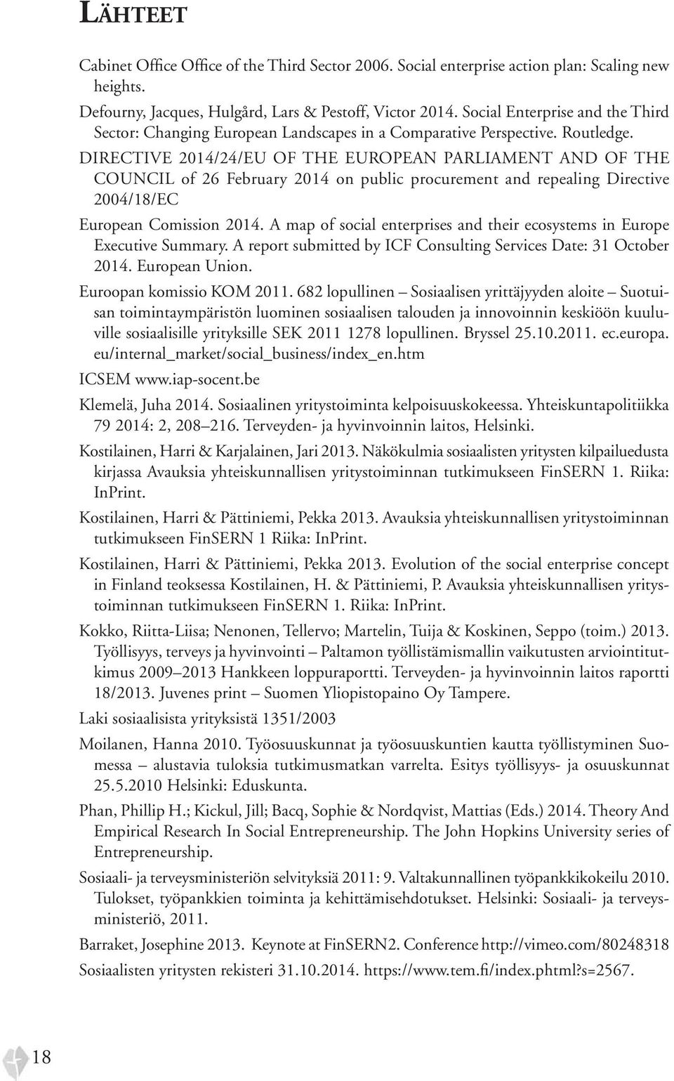 DIRECTIVE 2014/24/EU OF THE EUROPEAN PARLIAMENT AND OF THE COUNCIL of 26 February 2014 on public procurement and repealing Directive 2004/18/EC European Comission 2014.