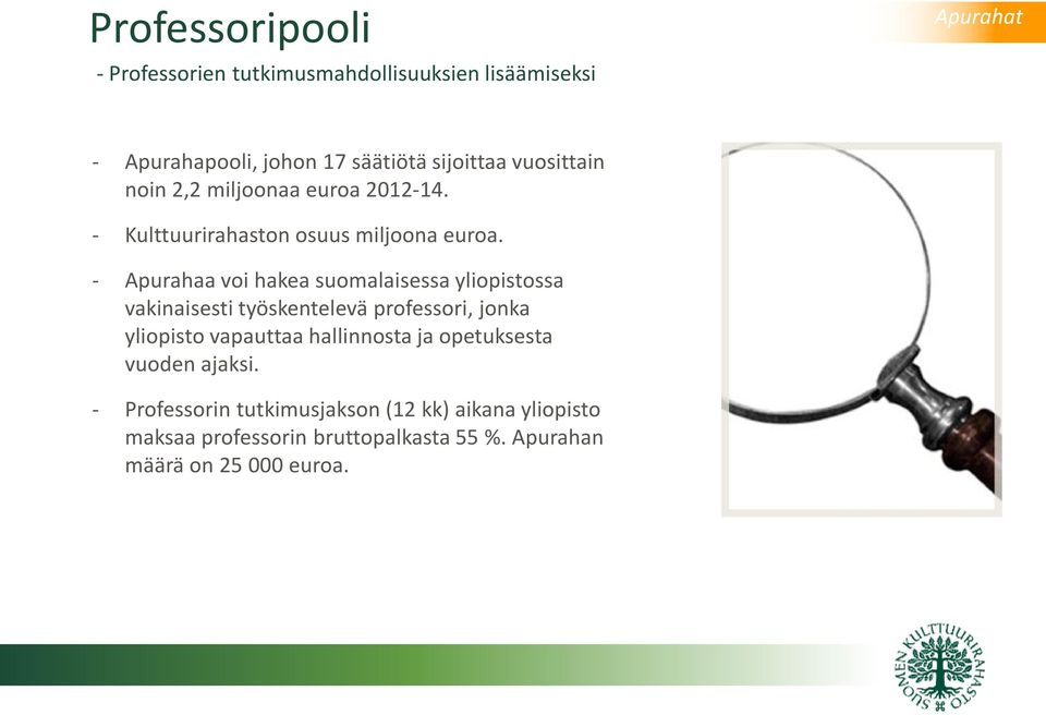 - Apurahaa voi hakea suomalaisessa yliopistossa vakinaisesti työskentelevä professori, jonka yliopisto vapauttaa