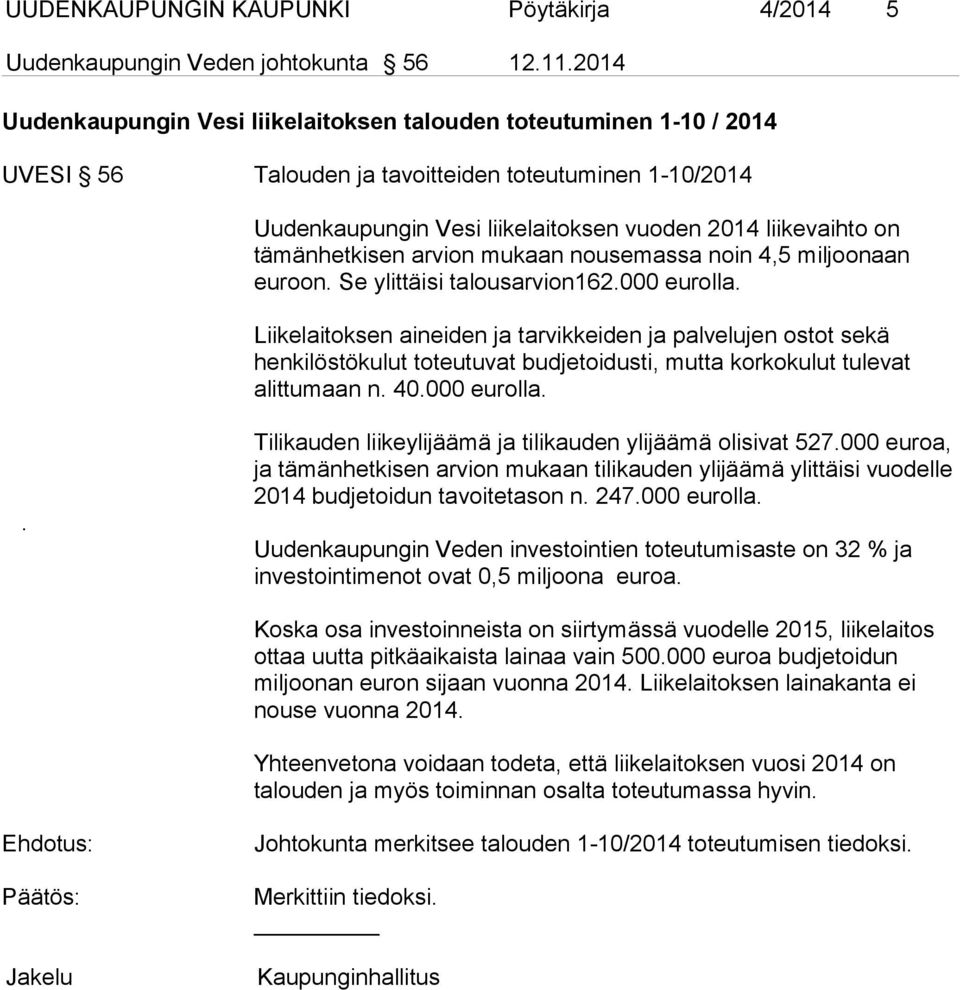 tämänhetkisen arvion mukaan nousemassa noin 4,5 miljoonaan euroon. Se ylittäisi talousarvion162.000 eurolla.