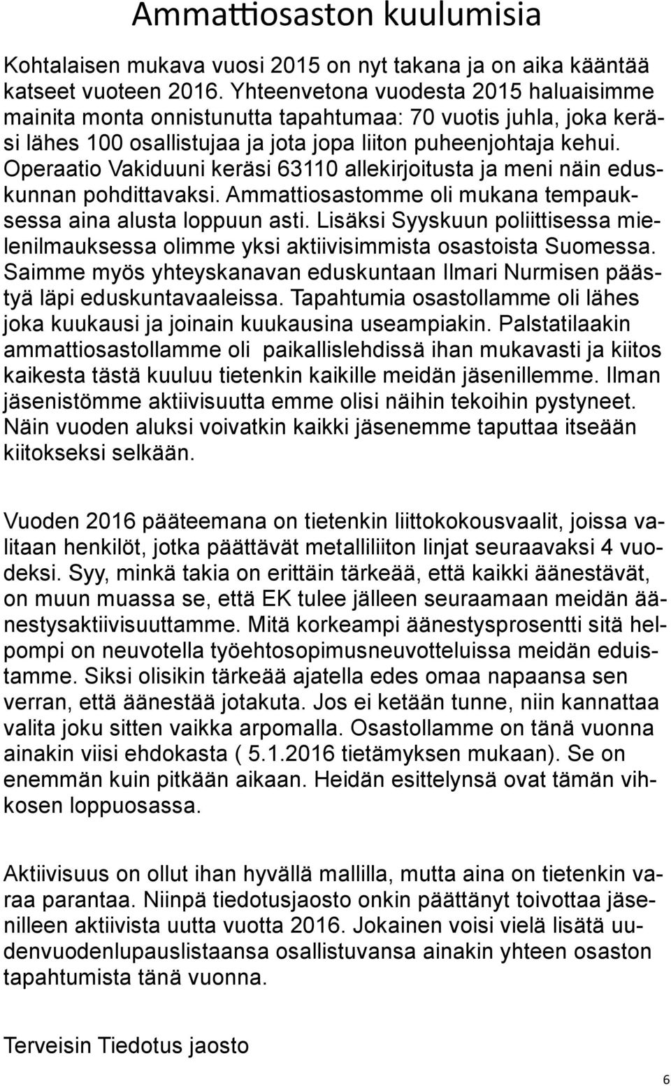 Operaatio Vakiduuni keräsi 63110 allekirjoitusta ja meni näin eduskunnan pohdittavaksi. Ammattiosastomme oli mukana tempauksessa aina alusta loppuun asti.