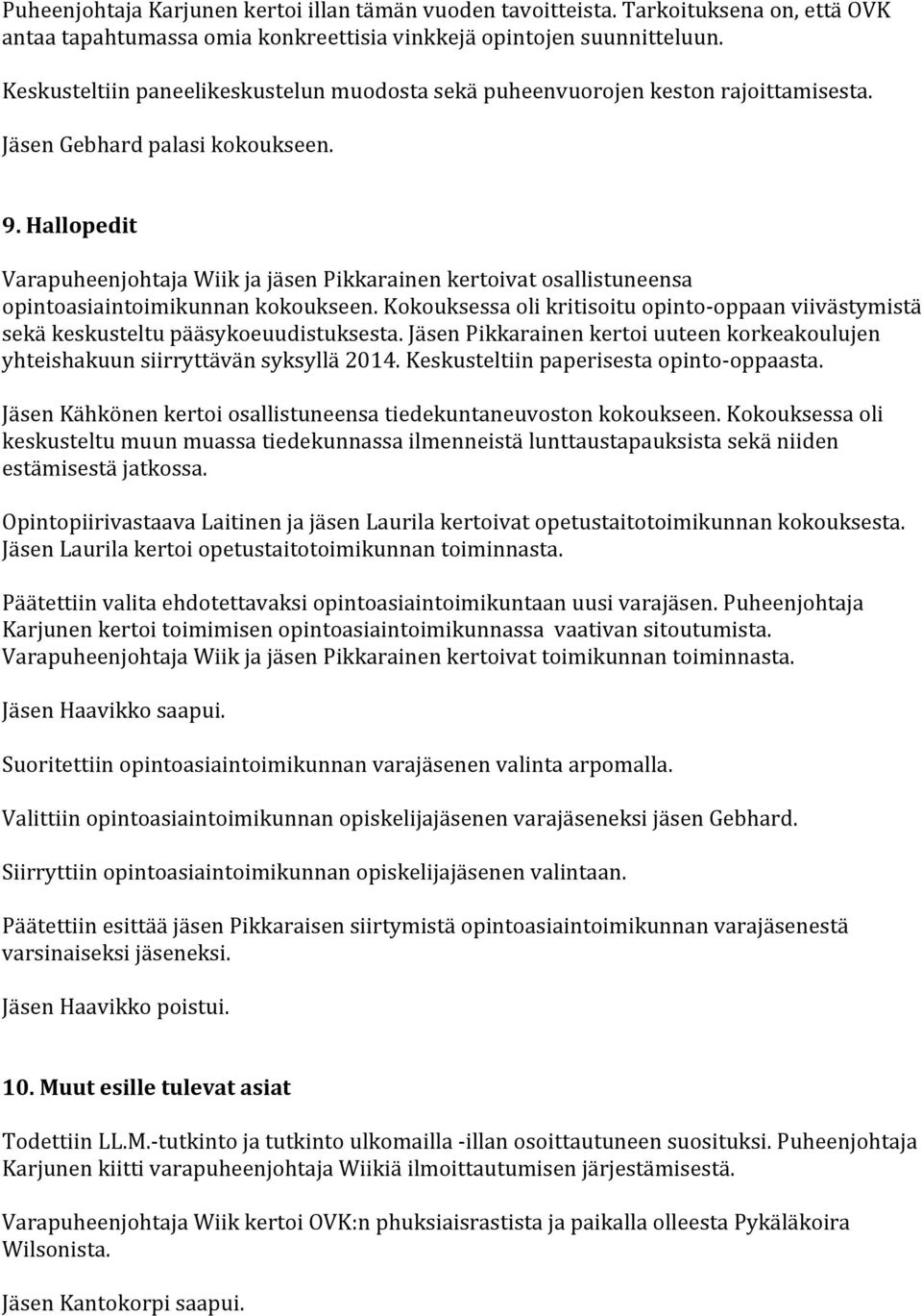 Hallopedit Varapuheenjohtaja Wiik ja jäsen Pikkarainen kertoivat osallistuneensa opintoasiaintoimikunnan kokoukseen.