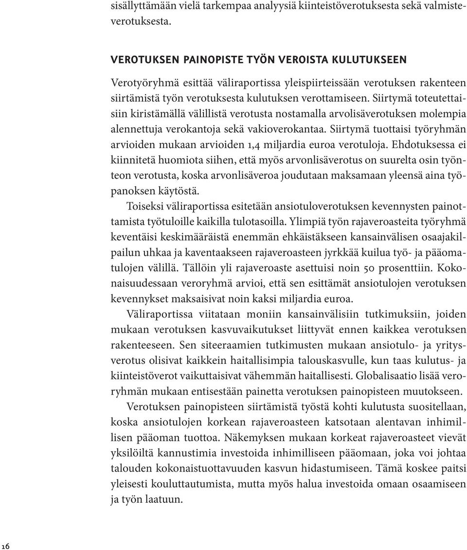 Siirtymä toteutettaisiin kiristämällä välillistä verotusta nostamalla arvolisäverotuksen molempia alennettuja verokantoja sekä vakioverokantaa.