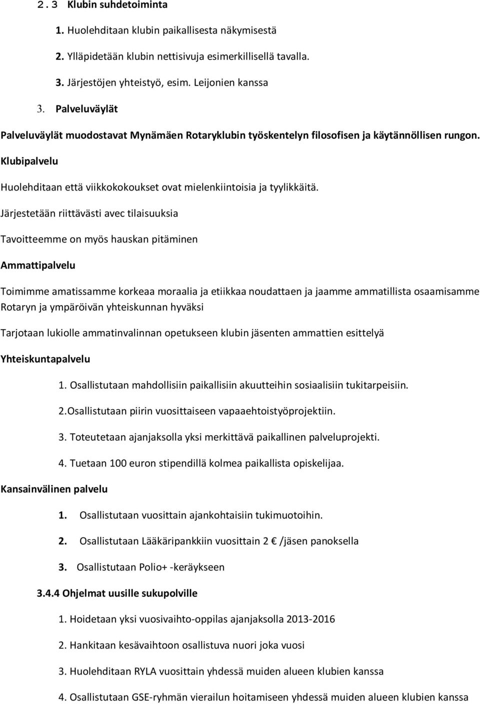 Klubipalvelu Huolehditaan että viikkokokoukset ovat mielenkiintoisia ja tyylikkäitä.