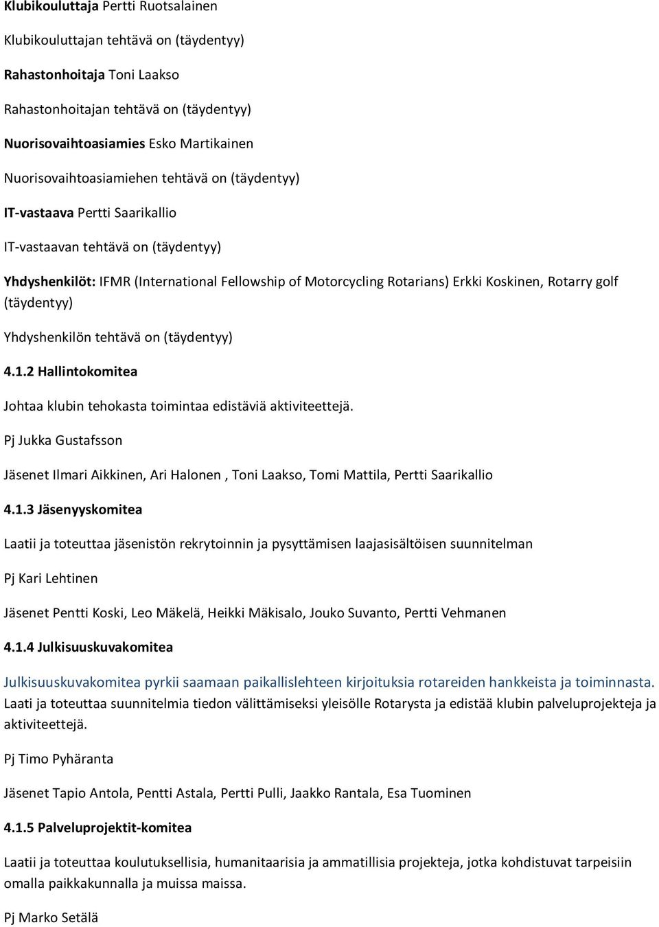 Koskinen, Rotarry golf (täydentyy) Yhdyshenkilön tehtävä on (täydentyy) 4.1.2 Hallintokomitea Johtaa klubin tehokasta toimintaa edistäviä aktiviteettejä.