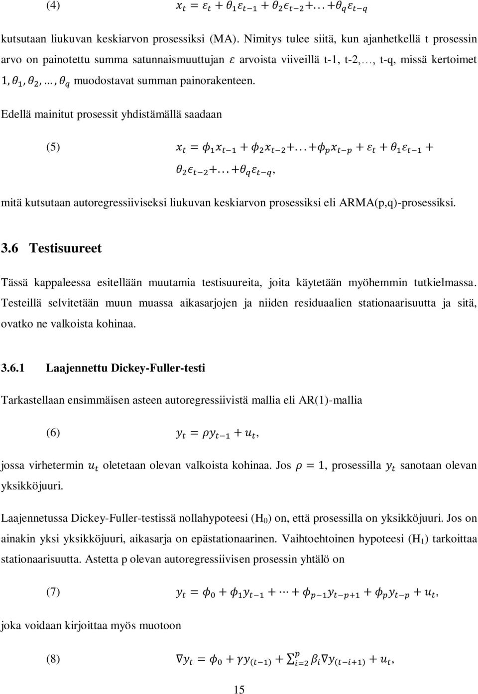 Edellä mainitut prosessit yhdistämällä saadaan (5), mitä kutsutaan autoregressiiviseksi liukuvan keskiarvon prosessiksi eli ARMA(p,q)-prosessiksi. 3.