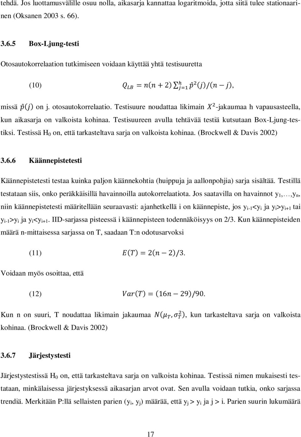 Testisuure noudattaa likimain -jakaumaa h vapausasteella, kun aikasarja on valkoista kohinaa. Testisuureen avulla tehtävää testiä kutsutaan Box-Ljung-testiksi.