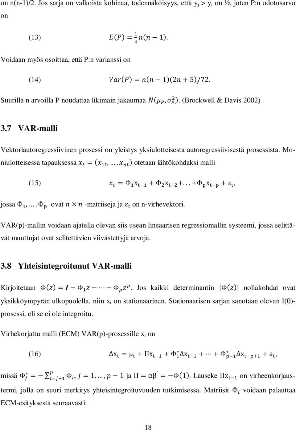 Moniulotteisessa tapauksessa otetaan lähtökohdaksi malli (15), jossa ovat -matriiseja ja on n-virhevektori.