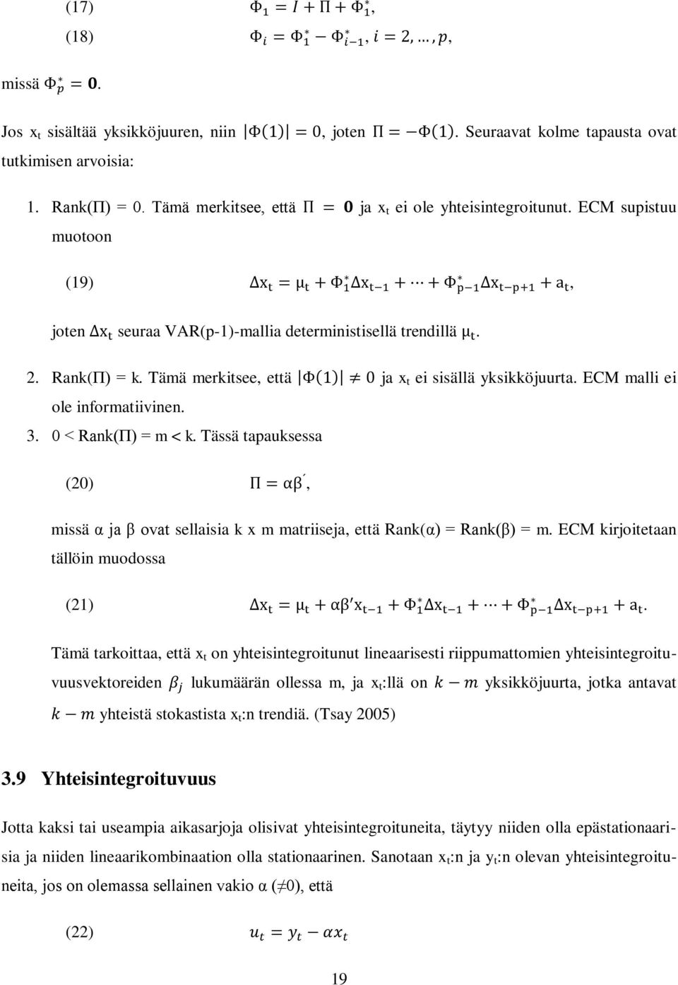 0 < R nk(π) = m < k. Tässä tapauksessa (20), missä α j β t sellaisia k x m matriiseja, että Rank(α) = R nk(β) = m. ECM kirjoitetaan tällöin muodossa (21).