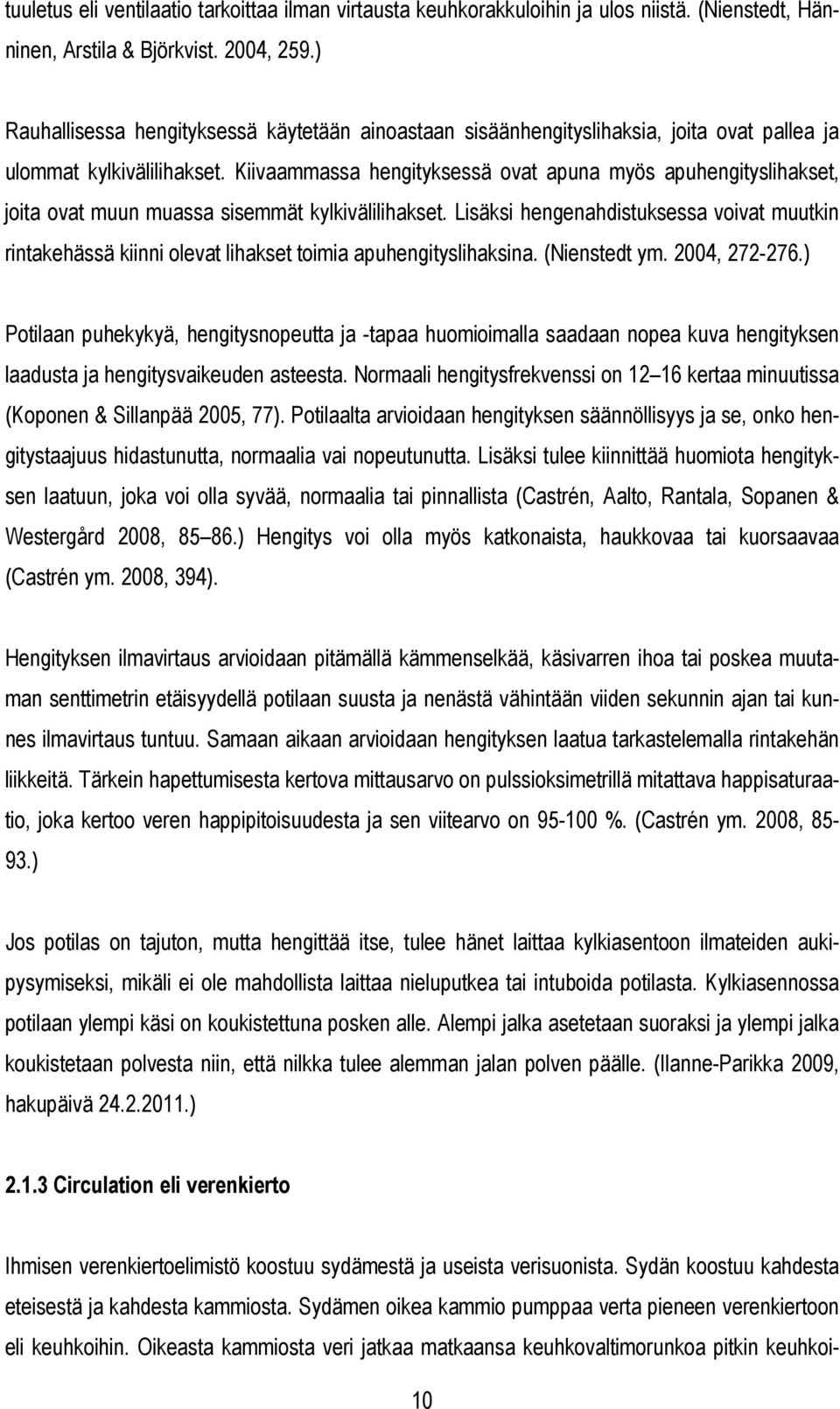 Kiivaammassa hengityksessä ovat apuna myös apuhengityslihakset, joita ovat muun muassa sisemmät kylkivälilihakset.