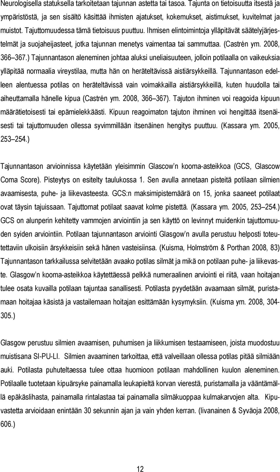 Ihmisen elintoimintoja ylläpitävät säätelyjärjestelmät ja suojaheijasteet, jotka tajunnan menetys vaimentaa tai sammuttaa. (Castrén ym. 2008, 366 367.