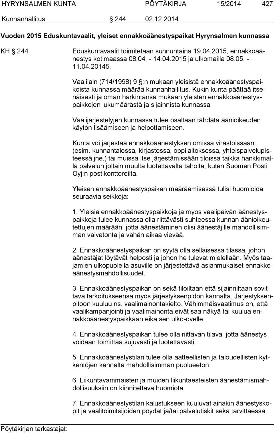 05. - 11.04.20145. Vaalilain (714/1998) 9 :n mukaan yleisistä ennakkoää nes tys paikoista kunnassa määrää kunnanhallitus.