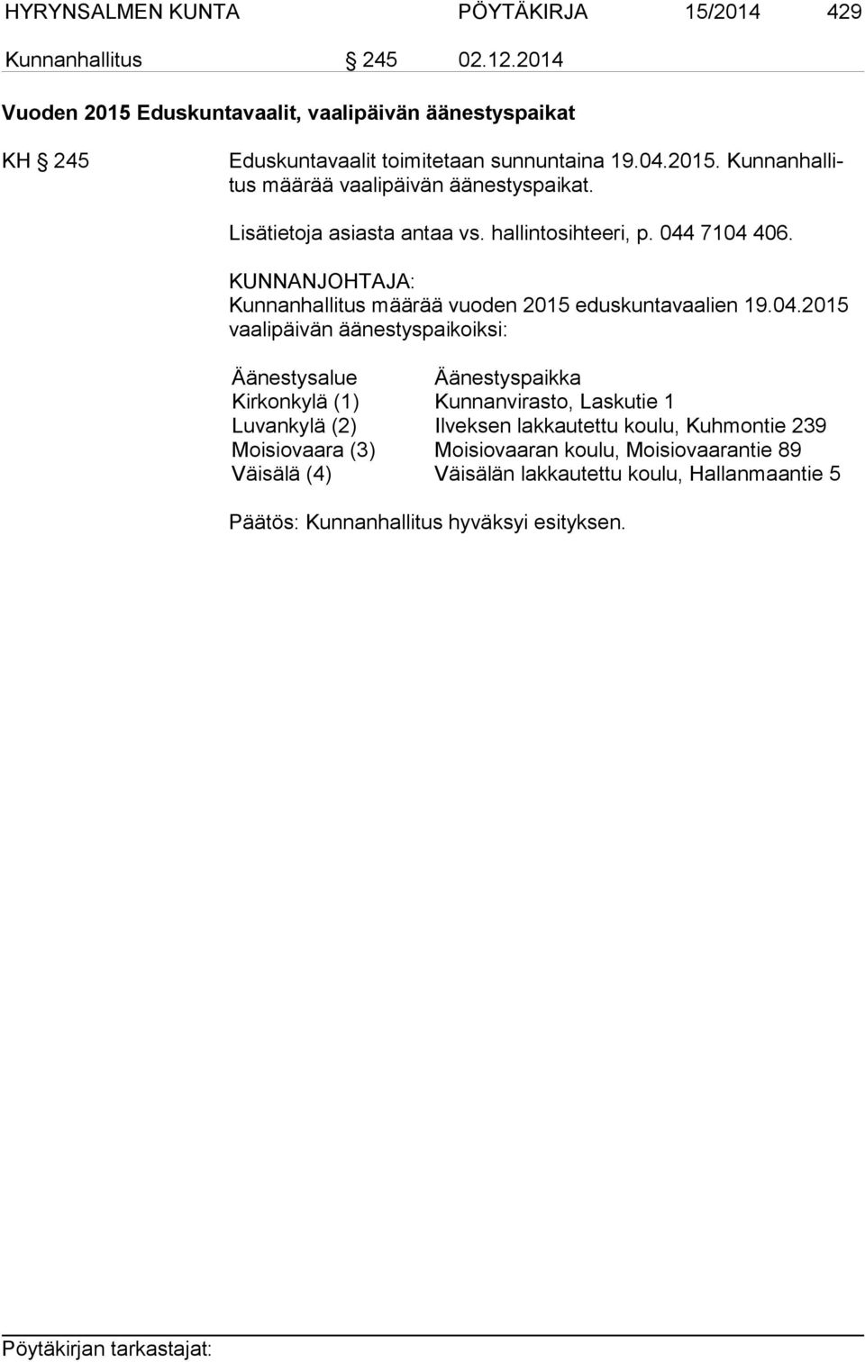 Lisätietoja asiasta antaa vs. hallintosihteeri, p. 044