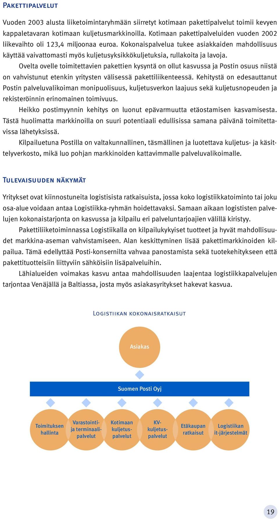 Kokonaispalvelua tukee asiakkaiden mahdollisuus käyttää vaivattomasti myös kuljetusyksikkökuljetuksia, rullakoita ja lavoja.