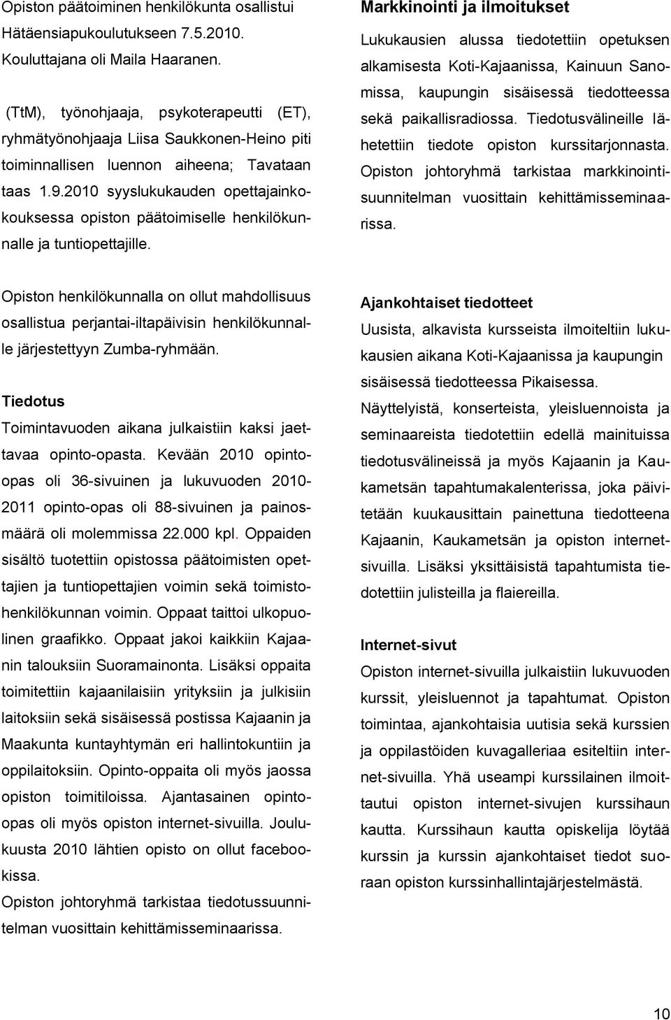 21 syyslukukauden opettajainkokouksessa opiston päätoimiselle henkilökunnalle ja tuntiopettajille.