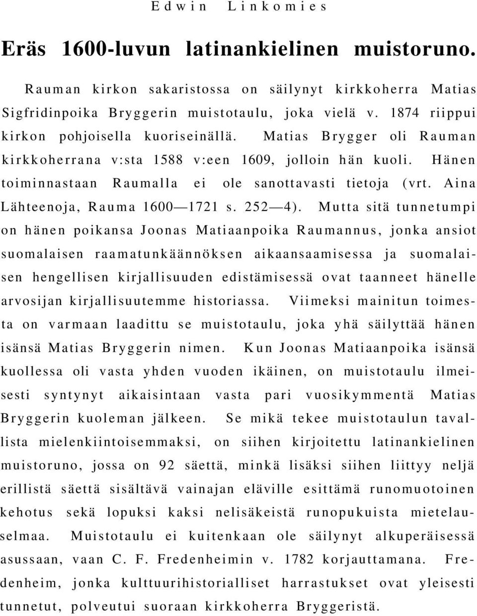 Aina Lähteenoja, Rauma 1600 1721 s. 252 4).