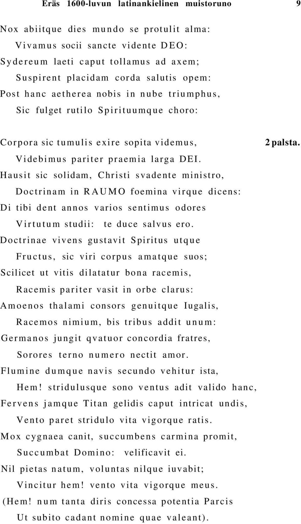 Hausit sic solidam, Christi svadente ministro, Doctrinam in RAUMO foemina virque dicens: Di tibi dent annos varios sentimus odores Virtutum studii: te duce salvus ero.