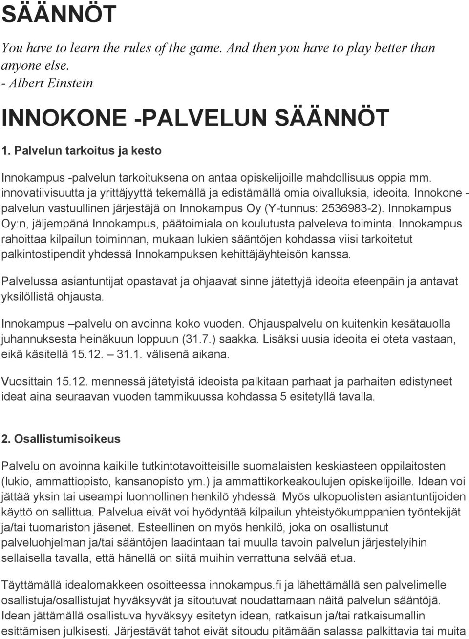 Innokone palvelun vastuullinen järjestäjä on Innokampus Oy (Y tunnus: 2536983 2). Innokampus Oy:n, jäljempänä Innokampus, päätoimiala on koulutusta palveleva toiminta.