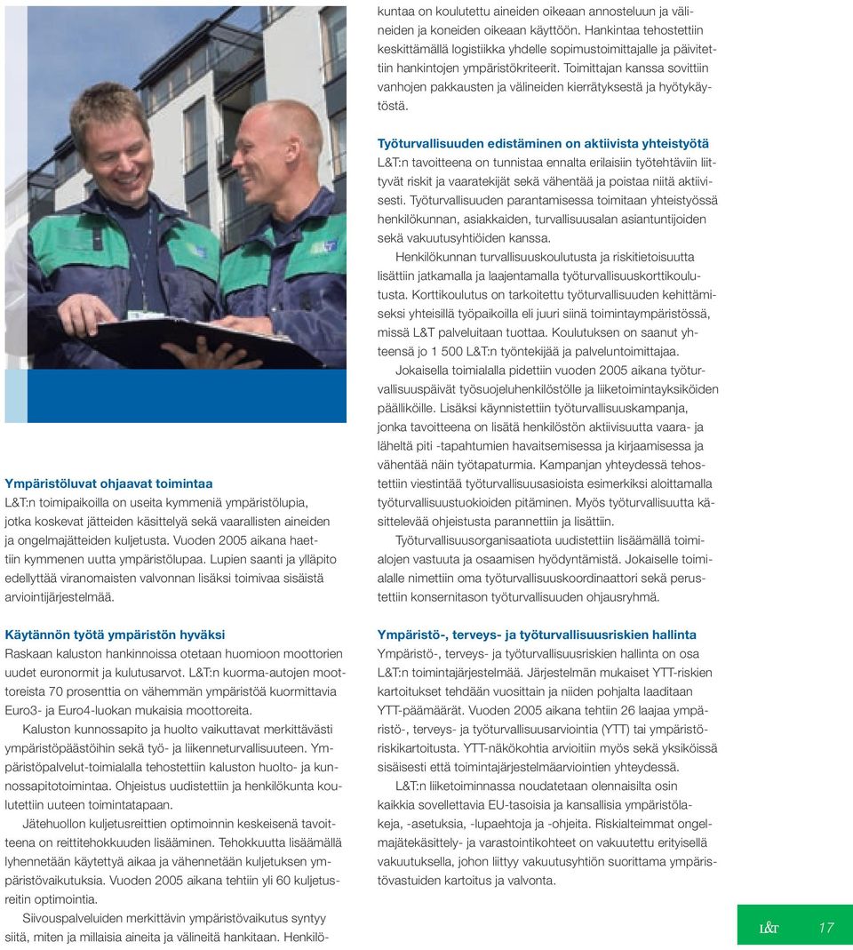 Toimittajan kanssa sovittiin vanhojen pakkausten ja välineiden kierrätyksestä ja hyötykäytöstä.
