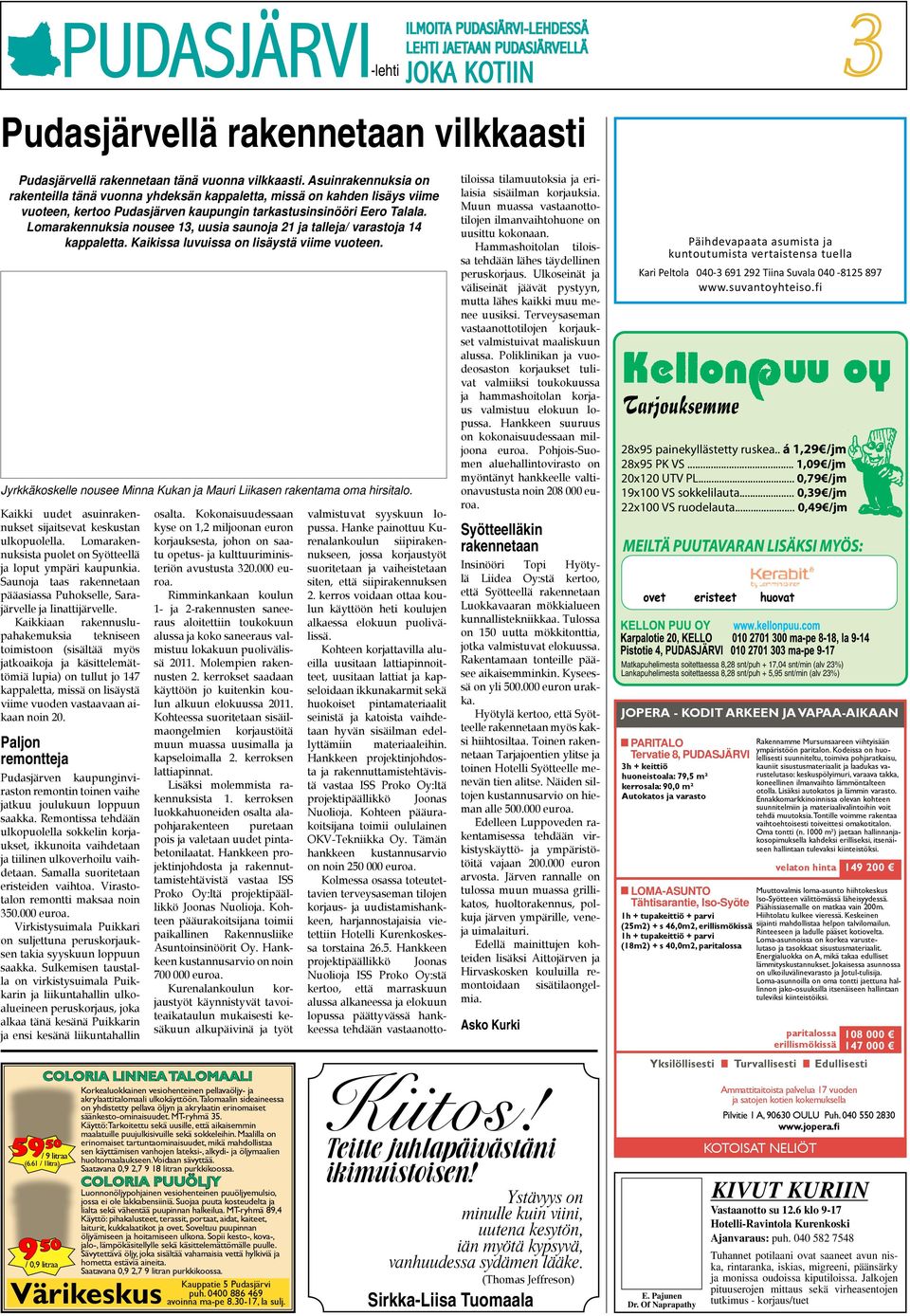 Lomarakennuksia nousee 13, uusia saunoja 21 ja talleja/ varastoja 14 kappaletta. Kaikissa luvuissa on lisäystä viime vuoteen.