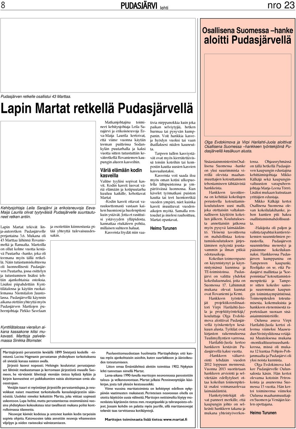 Lapin Martat tekivät linja-autoretken Pudasjärvelle perjantaina 3.6. Mukana oli 43 Marttaa lähinnä Rovaniemeltä ja Ranualta.