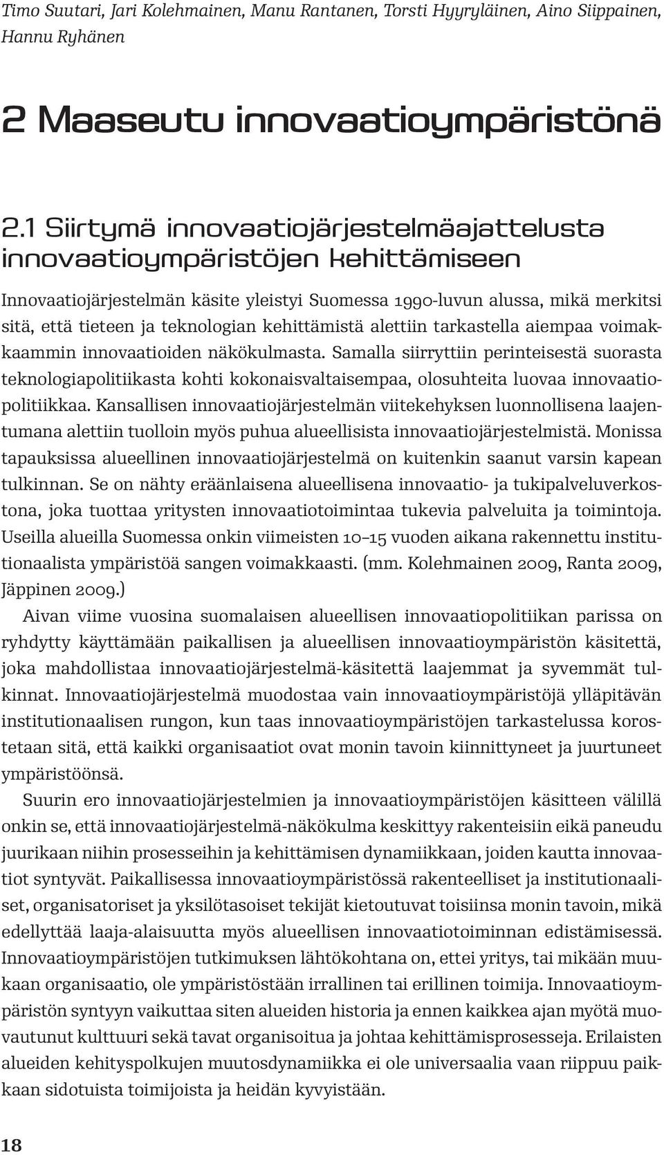 kehittämistä alettiin tarkastella aiempaa voimakkaammin innovaatioiden näkökulmasta.