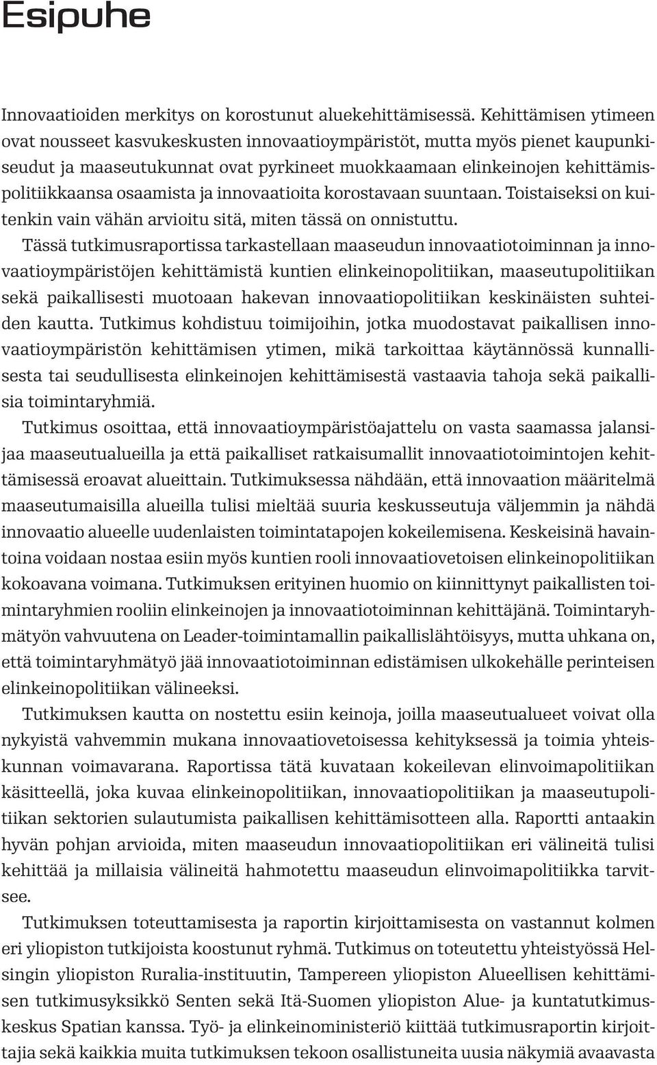 ja innovaatioita korostavaan suuntaan. Toistaiseksi on kuitenkin vain vähän arvioitu sitä, miten tässä on onnistuttu.