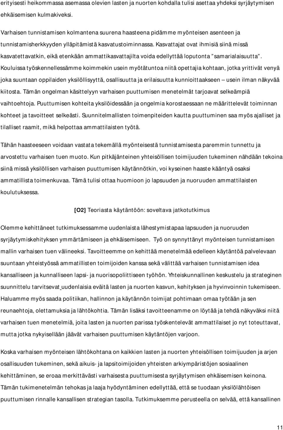 Kasvattajat ovat ihmisiä siinä missä kasvatettavatkin, eikä etenkään ammattikasvattajilta voida edellyttää loputonta samarialaisuutta.