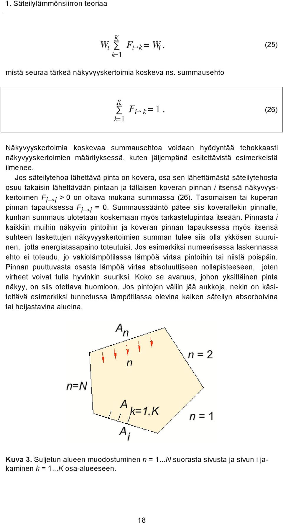 Jos säteilytehoa lähettävä pinta on kovera, osa sen lähettämästä säteilytehosta osuu takaisin lähettävään pintaan ja tällaisen koveran pinnan i itsensä näkyvyyskertoimen F i i > 0 on oltava mukana