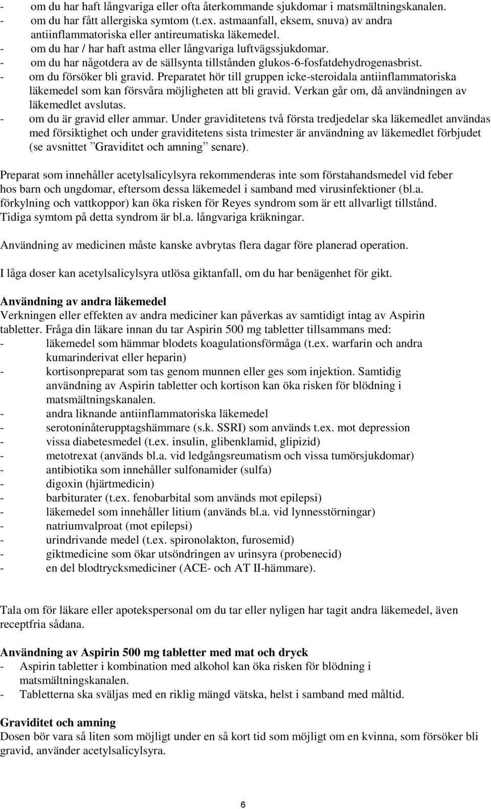 - om du har någotdera av de sällsynta tillstånden glukos-6-fosfatdehydrogenasbrist. - om du försöker bli gravid.