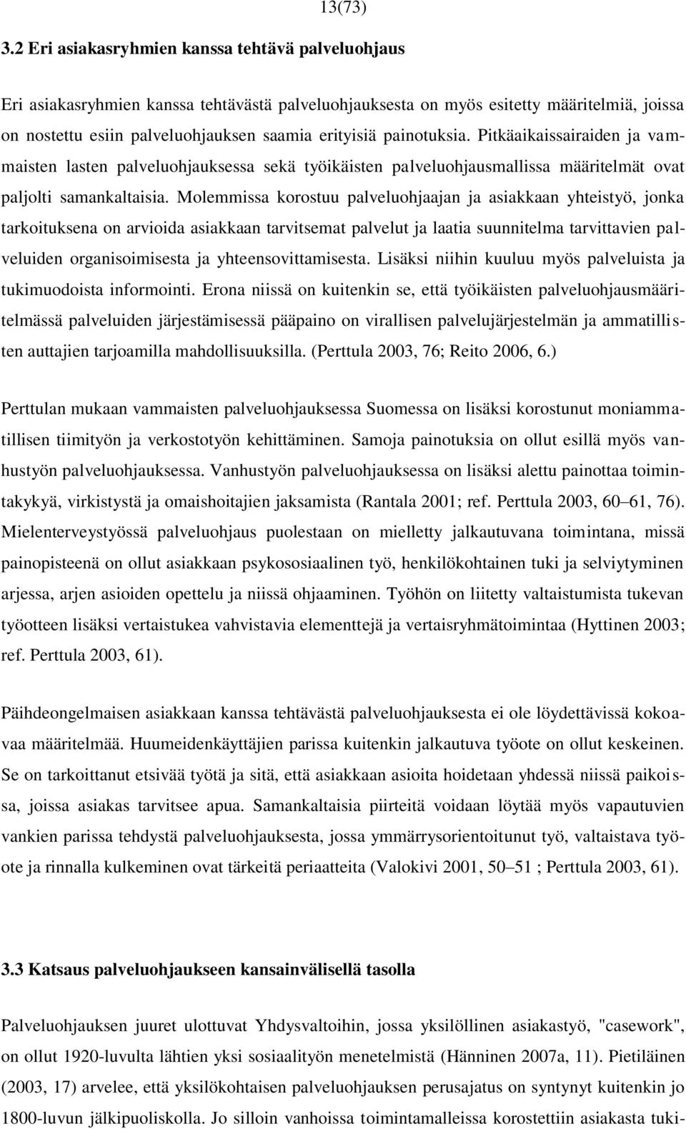 painotuksia. Pitkäaikaissairaiden ja vammaisten lasten palveluohjauksessa sekä työikäisten palveluohjausmallissa määritelmät ovat paljolti samankaltaisia.