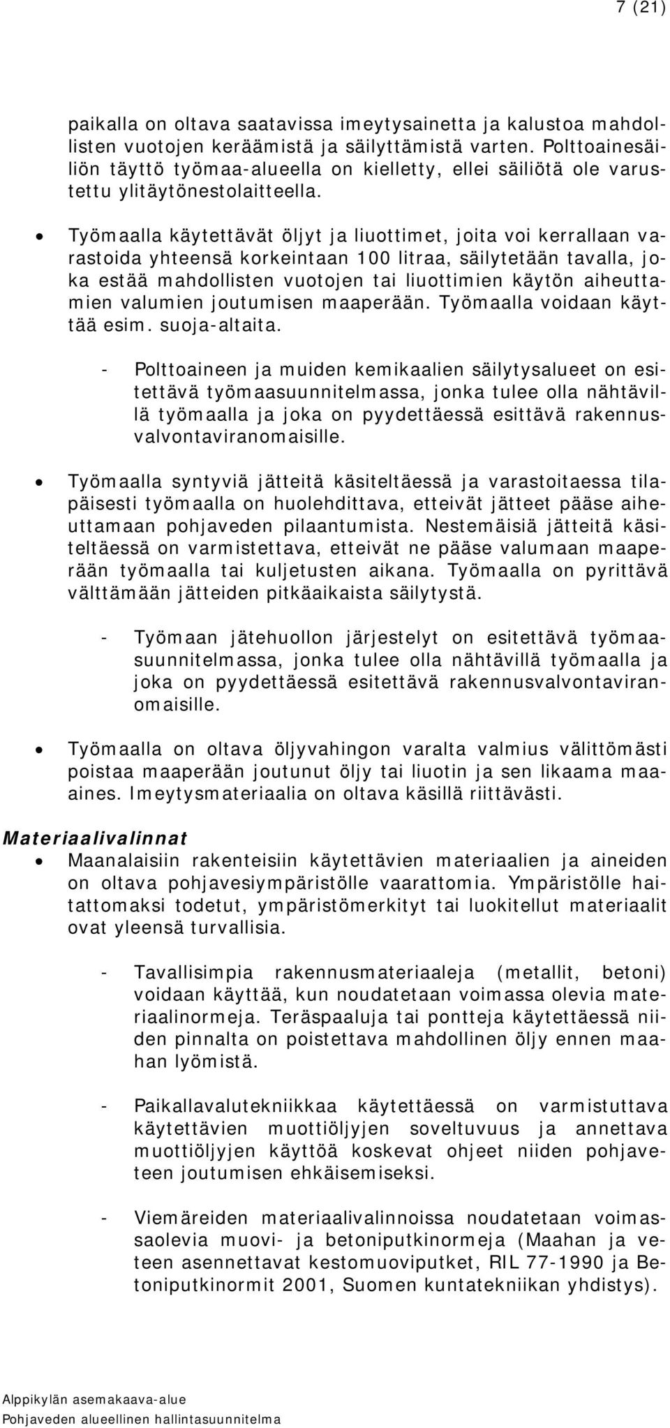 Työmaalla käytettävät öljyt ja liuottimet, joita voi kerrallaan varastoida yhteensä korkeintaan 100 litraa, säilytetään tavalla, joka estää mahdollisten vuotojen tai liuottimien käytön aiheuttamien