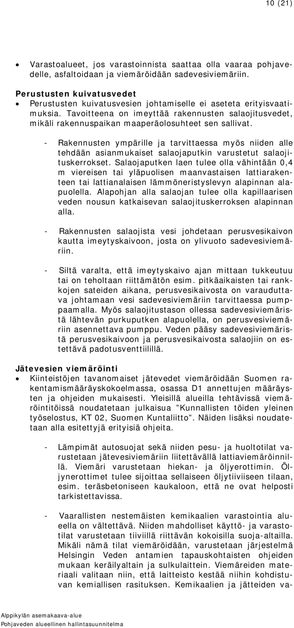 Tavoitteena on imeyttää rakennusten salaojitusvedet, mikäli rakennuspaikan maaperäolosuhteet sen sallivat.