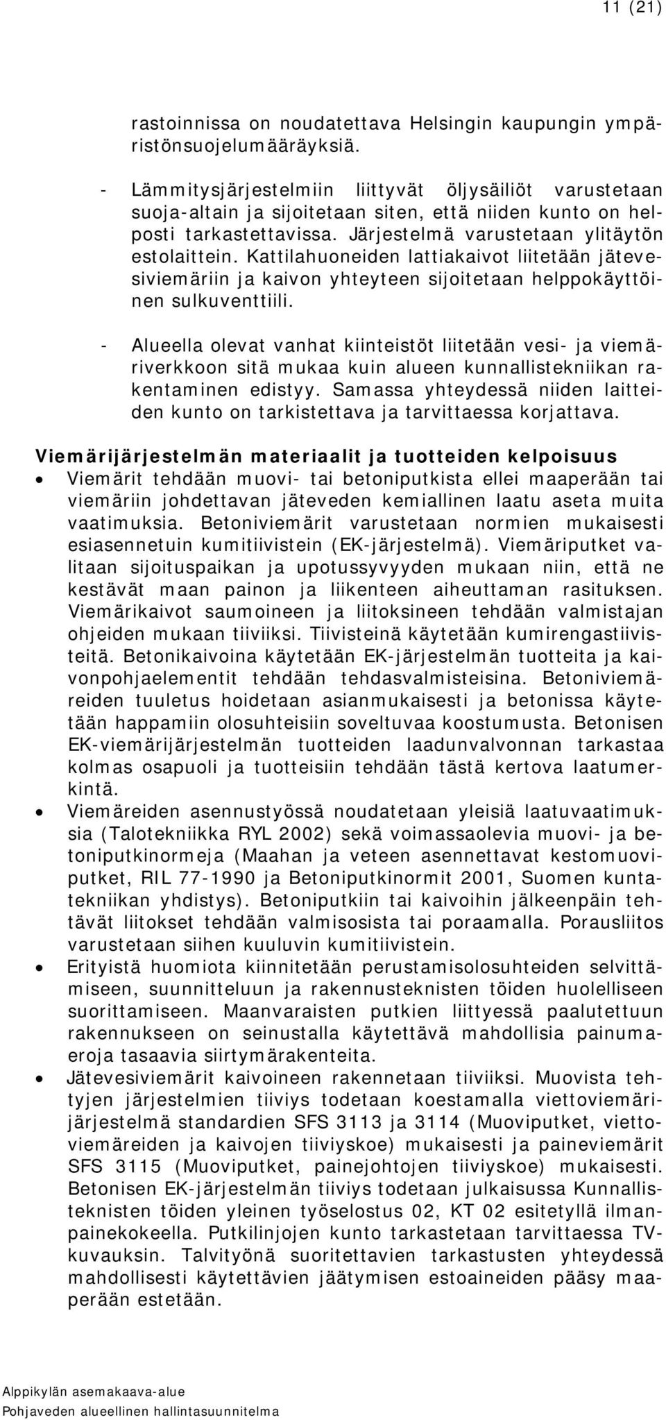 Kattilahuoneiden lattiakaivot liitetään jätevesiviemäriin ja kaivon yhteyteen sijoitetaan helppokäyttöinen sulkuventtiili.