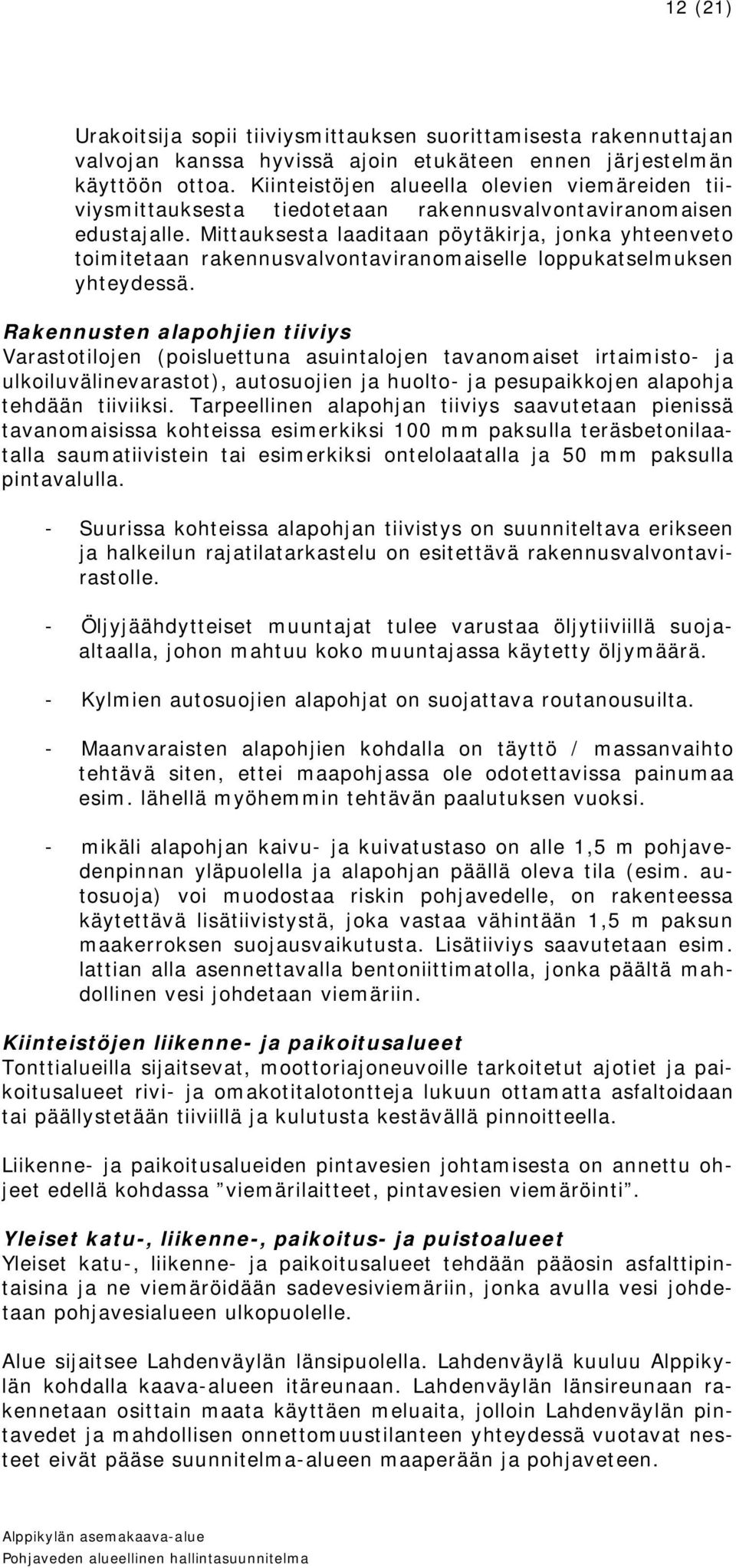 Mittauksesta laaditaan pöytäkirja, jonka yhteenveto toimitetaan rakennusvalvontaviranomaiselle loppukatselmuksen yhteydessä.